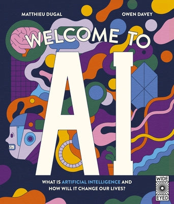 Welcome to AI: What Is Artificial Intelligence and How Will It Change Our Lives? by Davey, Owen