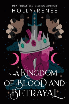 A Kingdom of Blood and Betrayal by Renee, Holly