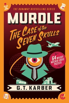 Murdle: The Case of the Seven Skulls: 64 Wildly Wicked Logic Puzzles by Karber, G. T.