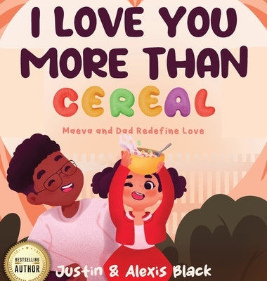 I Love You More Than Cereal: Maeva and Dad Redefine Love by Black, Alexis