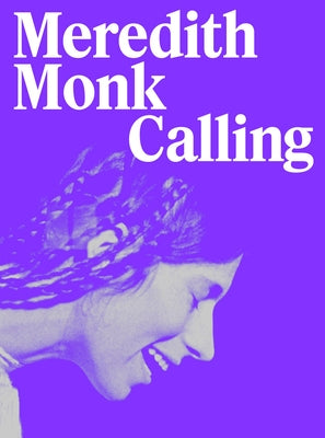 Meredith Monk: Calling by Schneider, Anna