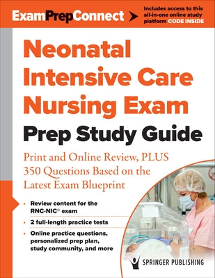 Neonatal Intensive Care Nursing Exam Prep Study Guide: Print and Online Review, Plus 350 Questions Based on the Latest Exam Blueprint by Springer Publishing Company