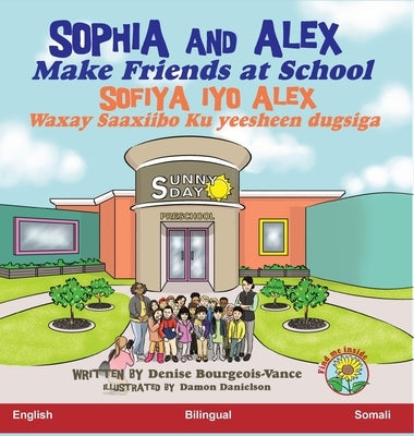 Sophia and Alex Make Friends at School: Sofiya iyo Alex Waxay Saaxiibo Ku yeesheen dugsiga by Bourgeois-Vance, Denise