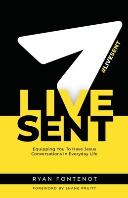 Live Sent: Equipping You to Have Jesus Conversations in Everyday Life by Pruitt, Shane