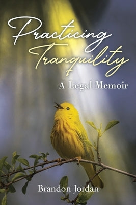 Practicing Tranquility: A Legal Memoir by Jordan, Brandon