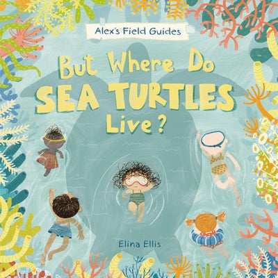 But Where Do Sea Turtles Live? by Ellis, Elina