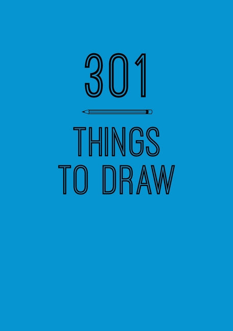 301 Things to Draw: Creative Prompts to Inspire Art by Editors of Chartwell Books