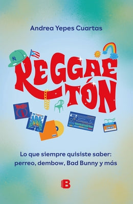 Reggaeton. Lo Que Siempre Quisiste Saber: Perreo, Dembow, Bad Bunny Y Más (Spanish Edition) by Cuartas, Andrea Yepes