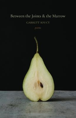 Between the Joints & the Marrow by Soucy, Garrett