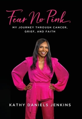 Fear No Pink: My Journey Through Cancer, Grief, and Faith by Jenkins, Kathy Daniels