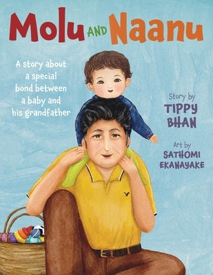 Molu and Naanu: A story about a special bond between a baby and his grandfather by Bhan, Tippy