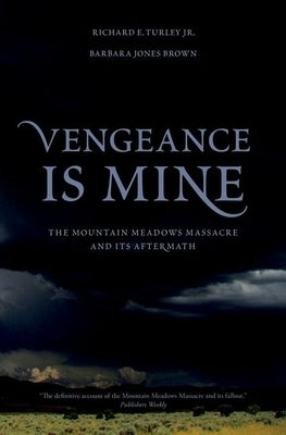 Vengeance Is Mine: The Mountain Meadows Massacre and Its Aftermath by Turley, Richard E.