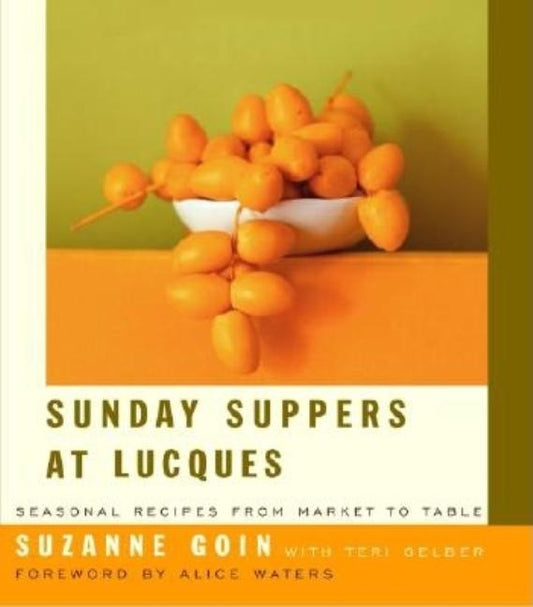 Sunday Suppers at Lucques: Seasonal Recipes from Market to Table: A Cookbook by Goin, Suzanne