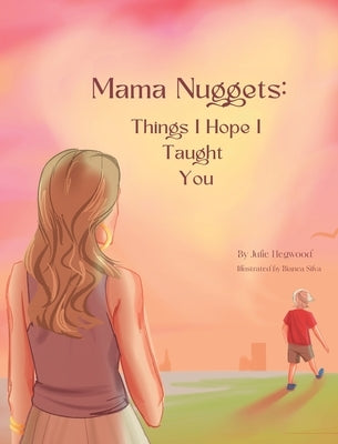 Mama Nuggets: Things I Hope I Taught You by Hegwood, Julie