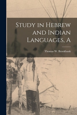 A Study in Hebrew and Indian Languages by Brookbank, Thomas W.