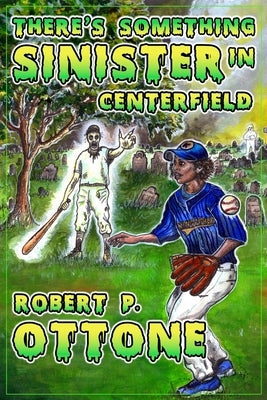 There's Something Sinister in Center Field by Ottone, Robert P.