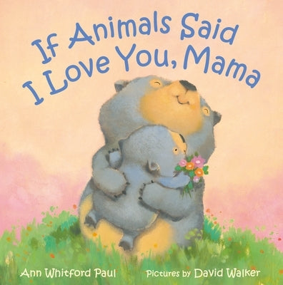 If Animals Said I Love You, Mama by Paul, Ann Whitford