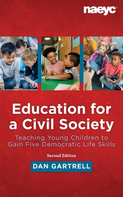 Education for a Civil Society: Teaching Young Children to Gain Five Democratic Life Skills, Second Edition by Gartrell, Dan