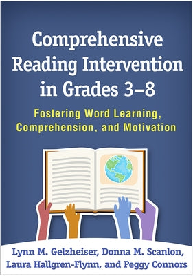 Comprehensive Reading Intervention in Grades 3-8: Fostering Word Learning, Comprehension, and Motivation by Gelzheiser, Lynn M.