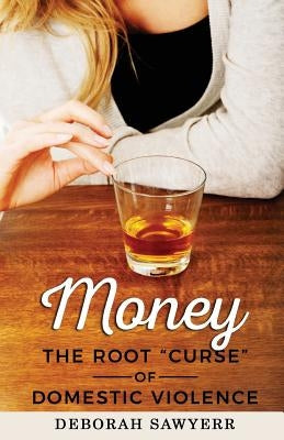 Money: The Root Curse of Domestic Violence by Sawyerr, Deborah