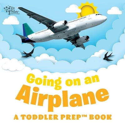 Going on an Airplane: A Toddler Prep Book by Readysetprep