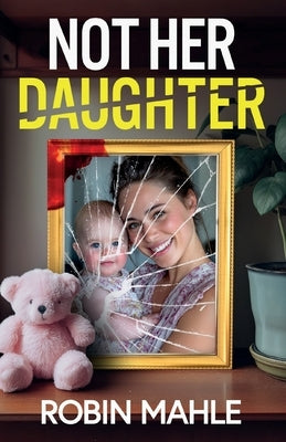 Not Her Daughter: A totally addictive psychological thriller with a shocking twist by Mahle, Robin