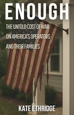 Enough: The Untold Cost of War on America's Operators and Their Families by Ethridge, Kate
