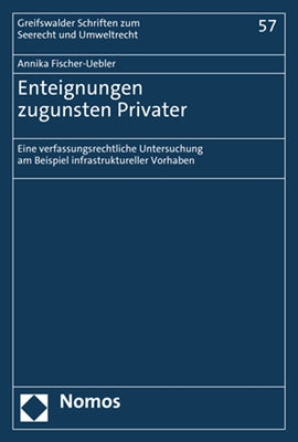 Enteignungen Zugunsten Privater: Eine Verfassungsrechtliche Untersuchung Am Beispiel Infrastruktureller Vorhaben by Fischer-Uebler, Annika