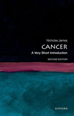 Cancer: A Very Short Introduction by James, Nick