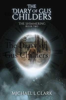 The Diary of Gus Childers by Clark, Michael L.