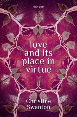 Love and Its Place in Virtue by Swanton, Christine