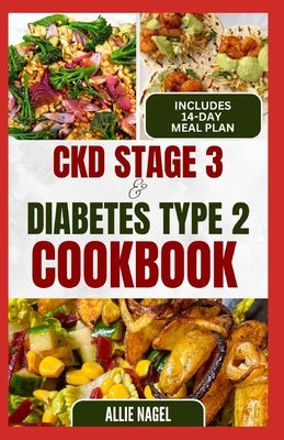 CKD Stage 3 and Diabetes Type 2 Cookbook: Quick Tasty Low Sodium, Low Potassium Diet Recipes and Meal Plan to for Chronic Kidney Disease, Renal Failur by Nagel, Allie