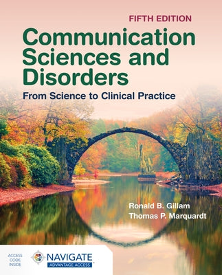 Communication Sciences and Disorders: From Science to Clinical Practice by Gillam, Ronald B.