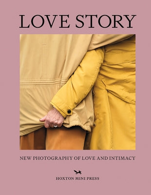 Love Story: New Photography of Love and Intimacy by Hamilton, Rachel