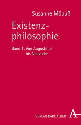 Existenzphilosophie: Band 1: Von Augustinus Bis Nietzsche by Mobuss, Susanne