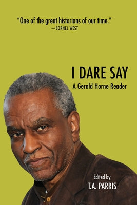 I Dare Say: A Gerald Horne Reader by Horne, Gerald