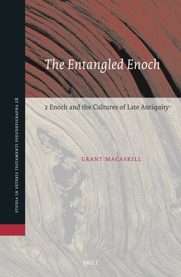 The Entangled Enoch: 2 Enoch and the Cultures of Late Antiquity by Macaskill, Grant