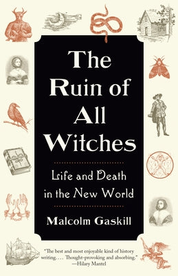 The Ruin of All Witches: Life and Death in the New World by Gaskill, Malcolm