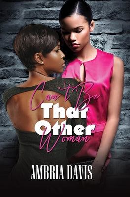 Can't Be That Other Woman by Davis, Ambria