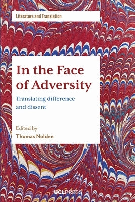In the Face of Adversity: Translating difference and dissent by Nolden, Thomas