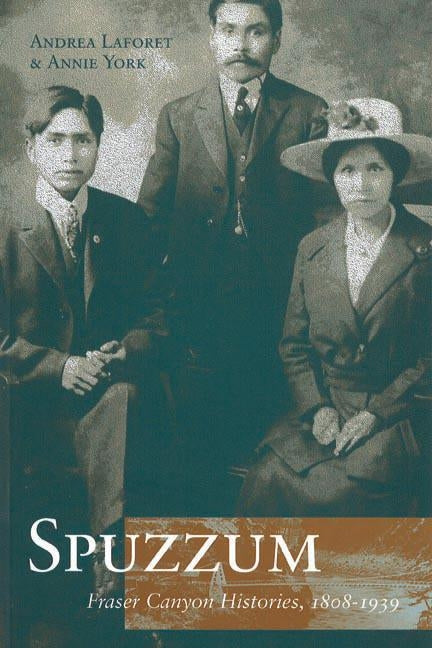 Spuzzum: Fraser Canyon Histories, 1808-1939 by York, Annie