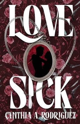 Lovesick: A Dark Romance by Rodriguez, Cynthia A.