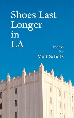 Shoes Last Longer in LA by Schatz, Matt