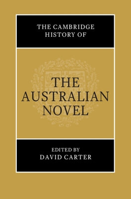 The Cambridge History of the Australian Novel by Carter, David