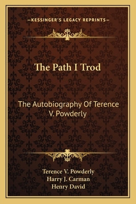 The Path I Trod: The Autobiography Of Terence V. Powderly by Powderly, Terence V.