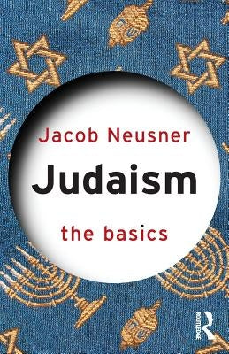 Judaism: The Basics by Neusner, Jacob