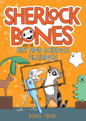 Sherlock Bones and the Art and Science Alliance: Volume 3 by Treml, Renee