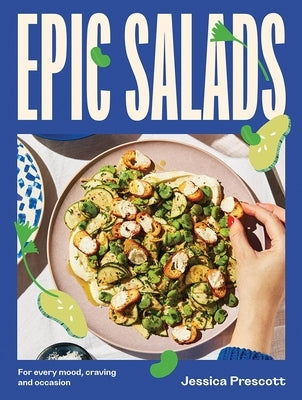 Epic Salads: For Every Mood, Craving and Occasion by Prescott, Jessica