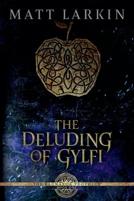 The Deluding of Gylfi by Larkin, Matt