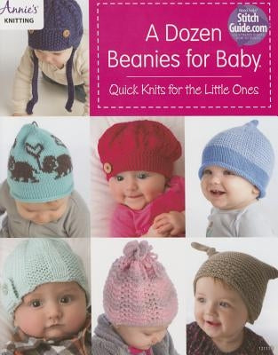 A Dozen Beanies for Baby: Quick Knits for the Little Ones by Annie's